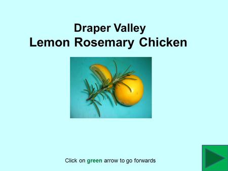 Draper Valley Lemon Rosemary Chicken Click on green arrow to go forwards.