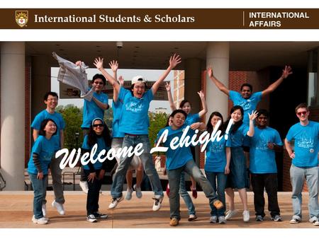 Welcome Lehigh!. What does ISS mean to you ? A good place to go when you need someone to listen Good Advice Not just visas Campus life FRIENDS Programs,