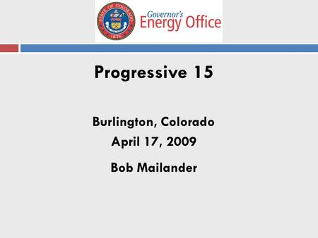 Progressive 15 Burlington, Colorado April 17, 2009 Bob Mailander.