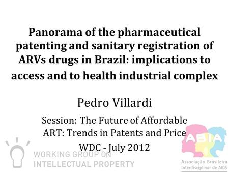Panorama of the pharmaceutical patenting and sanitary registration of ARVs drugs in Brazil: implications to access and to health industrial complex Pedro.