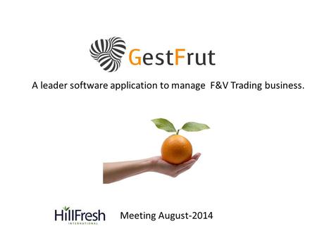 A leader software application to manage F&V Trading business. Meeting August-2014.