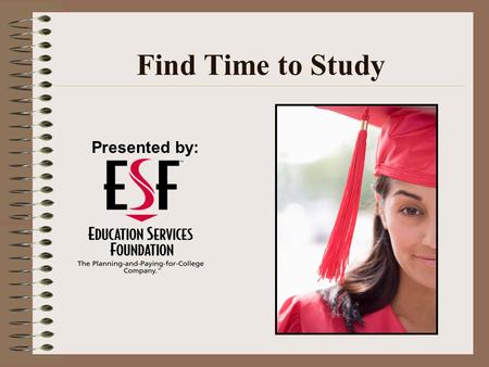 Find Time to Study Presented by:.