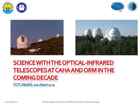 2012 March 22RIA Workshop - Science with ORM and CAHA in the next decade.