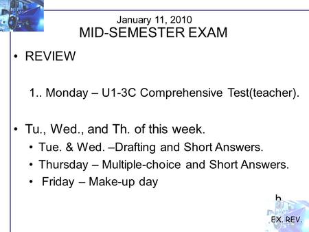 REVIEW 1.. Monday – U1-3C Comprehensive Test(teacher). Tu., Wed., and Th. of this week. Tue. & Wed. –Drafting and Short Answers. Thursday – Multiple-choice.