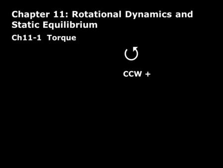  Chapter 11: Rotational Dynamics and Static Equilibrium Ch11-1 Torque