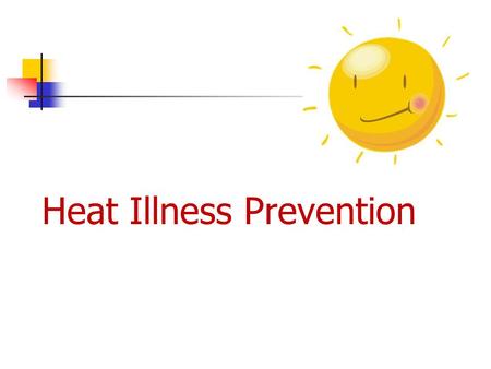 Heat Illness Prevention. Introduction Many people are not aware of the risks of heat stress on their body When the body is unable to cool itself it is.
