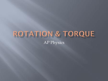 AP Physics. The angle “ θ ” used to represent rotational position  Units: radians or degrees (remember 2 π rad = 360 o ) Change in rotational position.