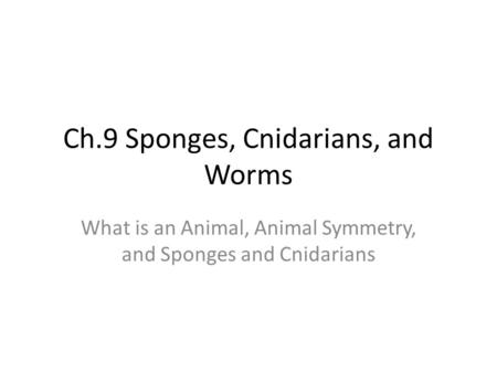 Ch.9 Sponges, Cnidarians, and Worms
