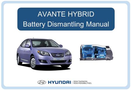 AVANTE HYBRID Battery Dismantling Manual. Precautions for handling the hybrid battery Battery dismantling procedure Turning off the engine Disconnecting.