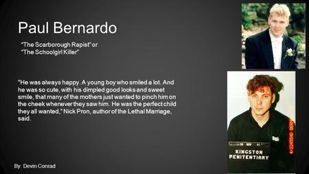 Paul Bernardo “The Scarborough Rapist” or “The Schoolgirl Killer”