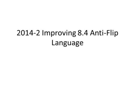 2014-2 Improving 8.4 Anti-Flip Language. Problem Statement Current policy prevents an organization that receives BLOCK A in the previous 12 months from.