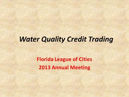 Water Quality Credit Trading Florida League of Cities 2013 Annual Meeting.