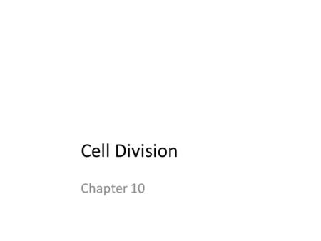 Cell Division Chapter 10.