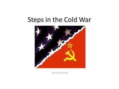Steps in the Cold War continued notes. IRON CURTAIN SPEECH speech from Prime Minister Winston Churchill an “Iron Curtain” of Soviet controlled countries.