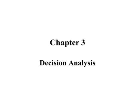 Chapter 3 Decision Analysis.