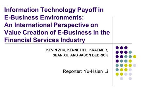Information Technology Payoff in E-Business Environments: An International Perspective on Value Creation of E-Business in the Financial Services Industry.