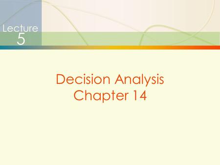 Lecture 5 Decision Analysis Chapter 14.
