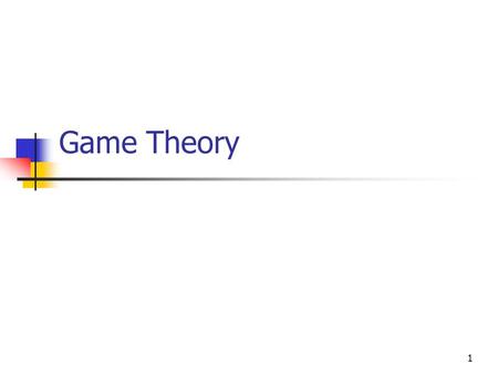 1 Game Theory. 2 Agenda Game Theory Matrix Form of a Game Dominant Strategy and Dominated Strategy Nash Equilibrium Game Trees Subgame Perfection.