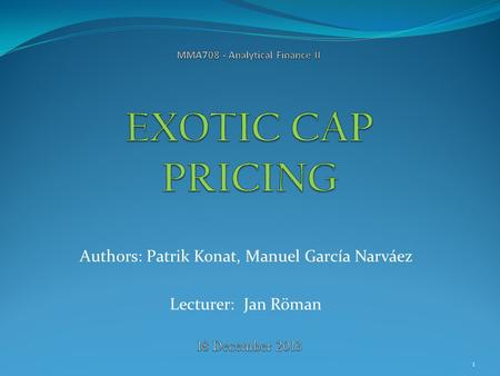 MMA708 - Analytical Finance II EXOTIC CAP PRICING 18 December 2013