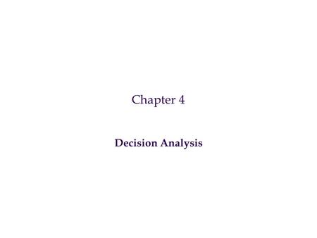 Chapter 4 Decision Analysis.