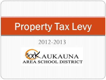 2012-2013 Property Tax Levy. Key Tax Levy Components The Board of Education must set the FY 2012-2013 tax levy no later than November 1, 2012 The tax.