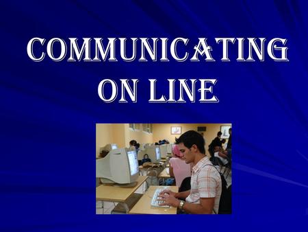 Communicating on line. Dr. Isora Enriquez O’Farril MSc.Marisol Patterson Peña.