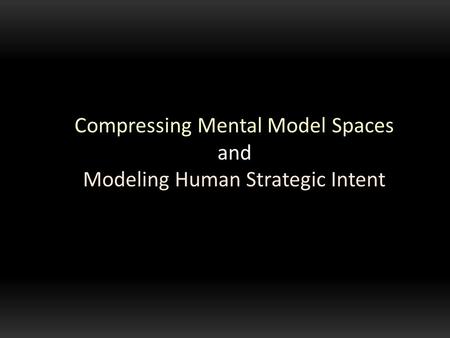 Compressing Mental Model Spaces and Modeling Human Strategic Intent.