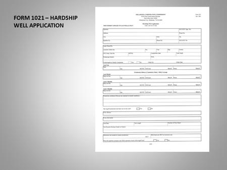 FORM 1021 – HARDSHIP WELL APPLICATION. This presentation will assist you in the completion of the Form 1021. The hardship well application. Date of Last.