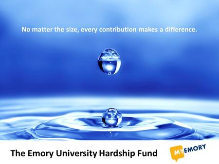 The Emory University Hardship Fund No matter the size, every contribution makes a difference.