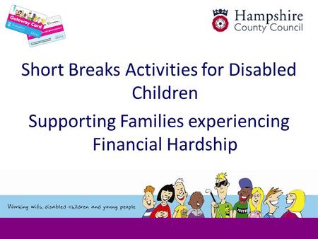Short Breaks Activities for Disabled Children Supporting Families experiencing Financial Hardship.