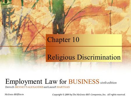 Employment Law for BUSINESS sixth edition Dawn D. BENNETT-ALEXANDER and Laura P. HARTMAN Chapter 10 Religious Discrimination Copyright © 2009 by The McGraw-Hill.