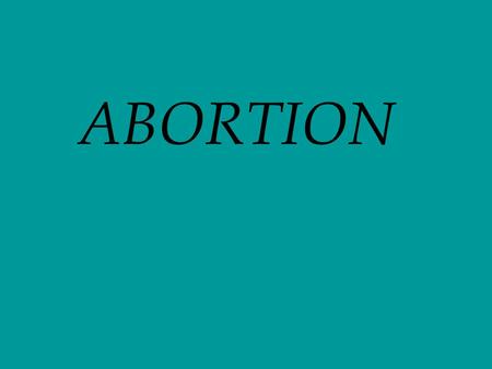 ABORTION. THE CATHOLIC CHURCH “Human life must be respected and protected absolutely from the moment of conception. From the first moment of his existence,