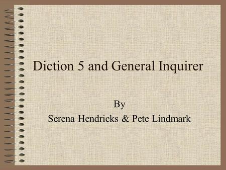 Diction 5 and General Inquirer By Serena Hendricks & Pete Lindmark.