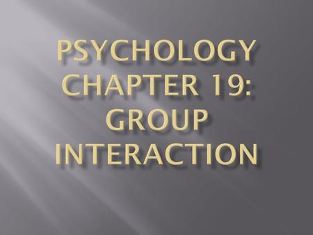 Groups : A collection of people who interact, share common goals and influence how members think and act. 1. Members are interdependent 2. Interaction.