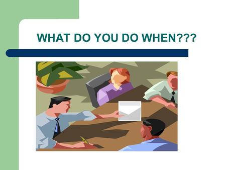 WHAT DO YOU DO WHEN???. Reasonable Accommodation Gina Portillo, Reasonable Accommodation Coordinator (510) 970-8421.
