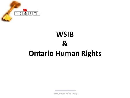 WSIB & Ontario Human Rights Samuel Steel Safety Group.