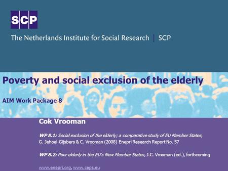 Poverty and social exclusion of the elderly AIM Work Package 8 Cok Vrooman WP 8.1: Social exclusion of the elderly; a comparative study of EU Member States,