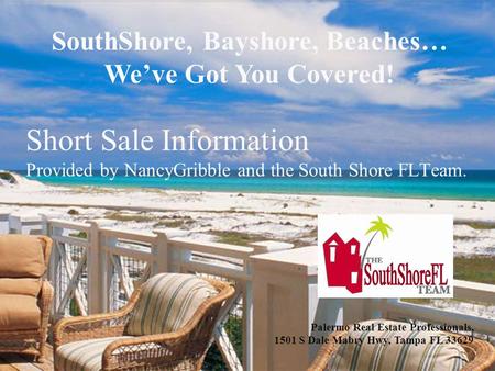 Short Sale Information Provided by NancyGribble and the South Shore FLTeam. SouthShore, Bayshore, Beaches… We’ve Got You Covered! Palermo Real Estate Professionals,