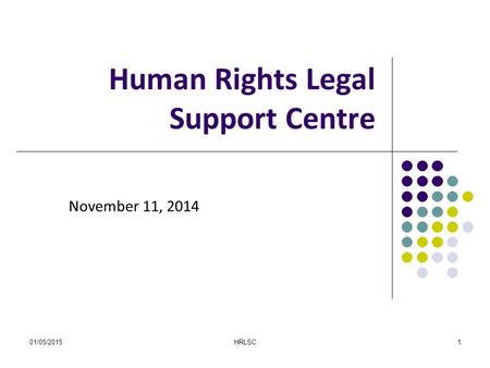 01/05/2015HRLSC1 Human Rights Legal Support Centre November 11, 2014.