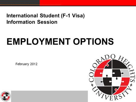 International Student (F-1 Visa) Information Session EMPLOYMENT OPTIONS February 2012.