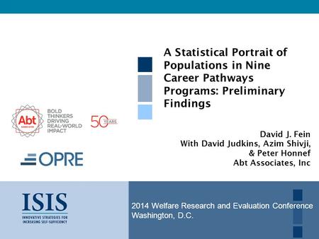 2014 Welfare Research and Evaluation Conference Washington, D.C. A Statistical Portrait of Populations in Nine Career Pathways Programs: Preliminary Findings.