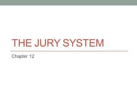 The jury system Chapter 12.