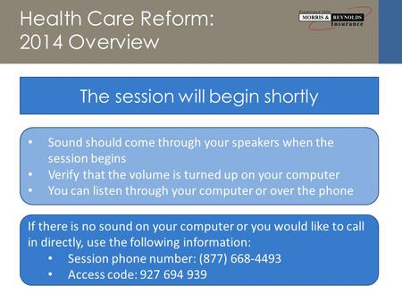 Health Care Reform: 2014 Overview The session will begin shortly Sound should come through your speakers when the session begins Verify that the volume.