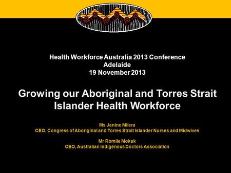 Health Workforce Australia 2013 Conference Adelaide 19 November 2013 Growing our Aboriginal and Torres Strait Islander Health Workforce Ms Janine Milera.