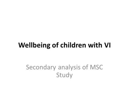 Wellbeing of children with VI Secondary analysis of MSC Study.