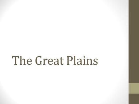 The Great Plains. What is the Great Plains? 1.The Great Plains is a region in the central United States. 2.The red highlights the region of the Great.