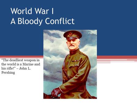 World War I A Bloody Conflict