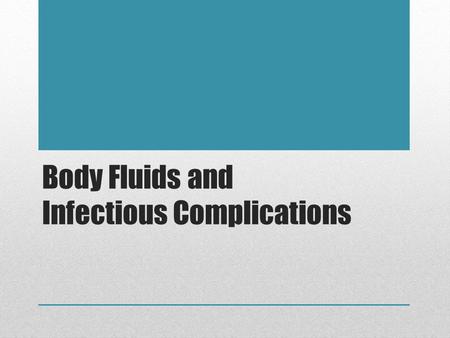 Body Fluids and Infectious Complications. Body Fluids Intracellular Extracellular Plasma (fluid component of blood) Interstitial fluid (surrounds the.