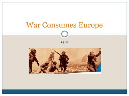 14.2 War Consumes Europe. The Alliance System Collapses Europe was divided into two rival Alliances 1. The Allies- Britain, France and Russia 2. The Central.