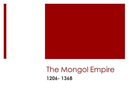 The Mongol Empire The Mongols ruled the largest unified land empire in history. They were conquering Slavs in Russia and Muslims in Arabia- so all over.